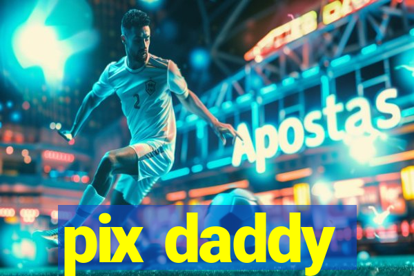 pix daddy